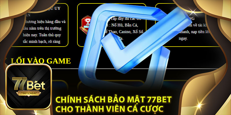Chính Sách Bảo Mật 77Bet: Mới Nhất Và An Toàn Tuyệt Đối 2 Chính sách bảo mật của 77Bet cho thành viên cá cược
