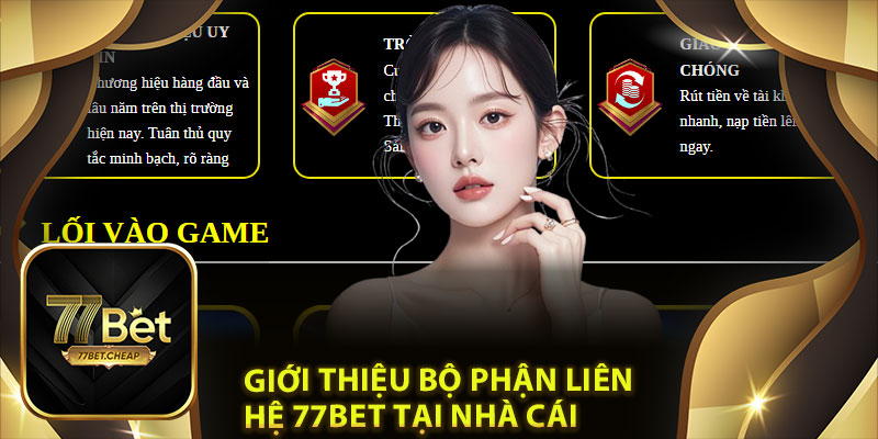Liên Hệ 77Bet: Hỗ Trợ Nhanh Chóng, An Toàn Mọi Lúc Mọi Nơi 1 Giới Thiệu Bộ Phận Liên Hệ 77Bet Tại Nhà Cái