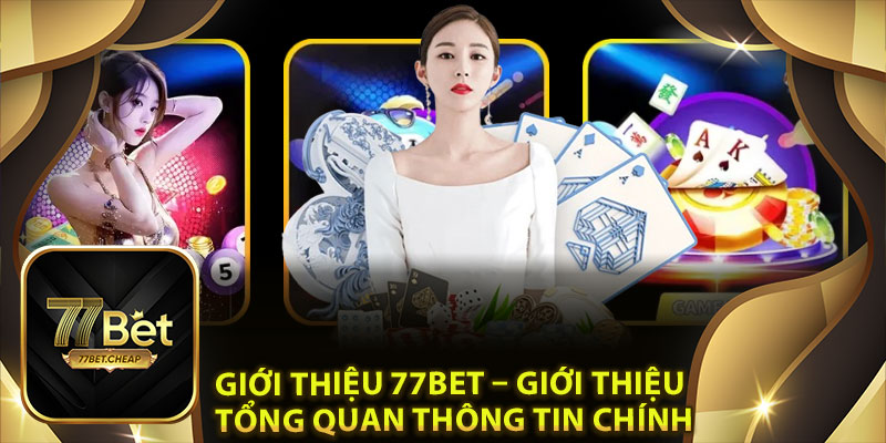 Giới Thiệu 77Bet: Thương Hiệu Giải Trí Trực Tuyến Uy Tín Số 1 1 Giới thiệu 77Bet – Giới thiệu tổng quan thông tin chính
