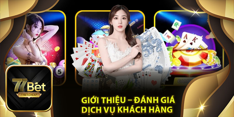 Giới Thiệu 77Bet: Thương Hiệu Giải Trí Trực Tuyến Uy Tín Số 1 3 Giới thiệu – Đánh giá dịch vụ khách hàng