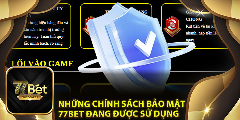 Chính Sách Bảo Mật 77Bet: Mới Nhất Và An Toàn Tuyệt Đối 3 Những Chính Sách Bảo Mật 77Bet đang được sử dụng