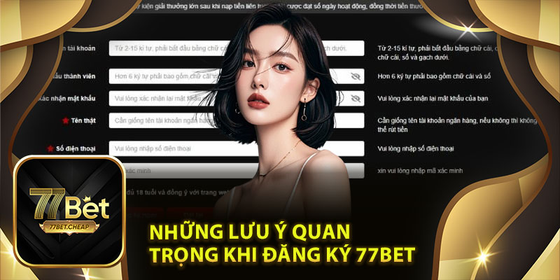 Đăng Ký 77Bet: Hướng Dẫn Đăng Ký Tài Khoản Dễ Dàng Cho Người Mới 4 Những Lưu Ý Quan Trọng Khi Đăng Ký 77Bet
