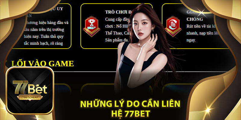 Liên Hệ 77Bet: Hỗ Trợ Nhanh Chóng, An Toàn Mọi Lúc Mọi Nơi 2 Những Lý Do Cần Liên Hệ 77Bet
