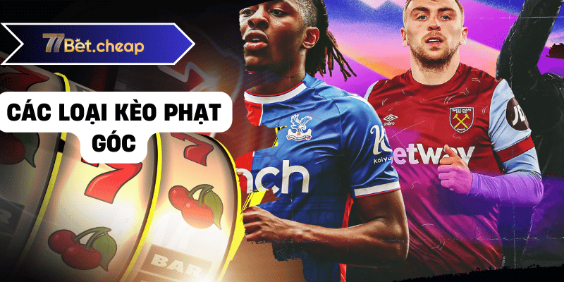 Thắng Kèo Phạt Góc Với Bí Kíp Bất Truyền Từ 77BET 2 Các loại kèo phạt góc
