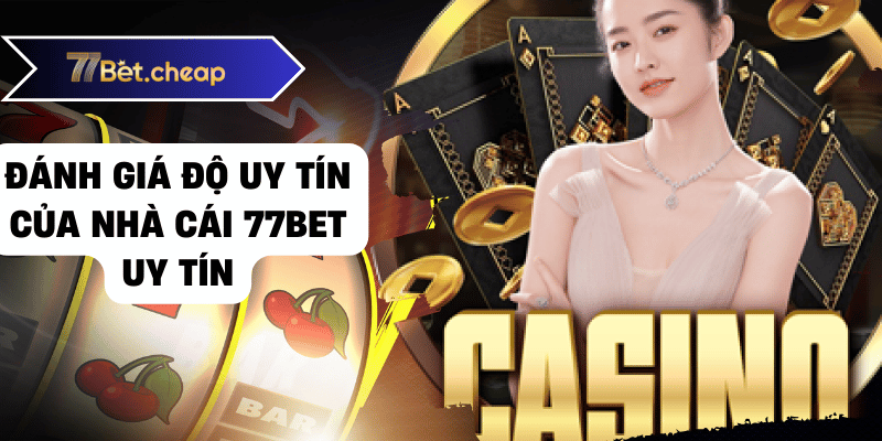 Nhà Cái 77BET Uy Tín - Có Xứng Đáng Để Chơi? nhà cái 77bet uy tín 01