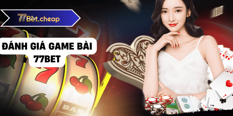 Game Bài 77BET - Hướng Dẫn Chơi & Đánh Giá game bài 77bet 02