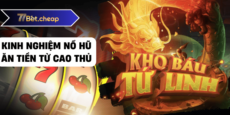 Nổ Hũ Ăn Tiền - Bí Kíp Chơi Thắng Lớn Tại 77BET 3 nổ hũ ăn tiền 77bet 02