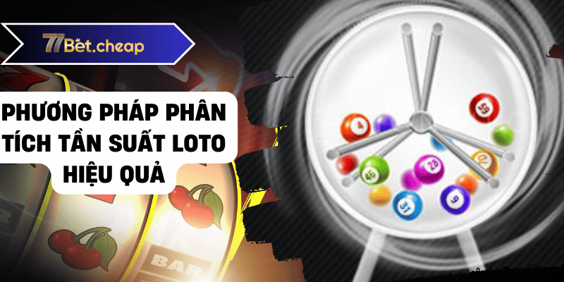 Tần Suất Loto Mang Lại Chiến Thắng Cho Bạn Từ 77BET 2 Phương pháp phân tích tần suất loto hiệu quả