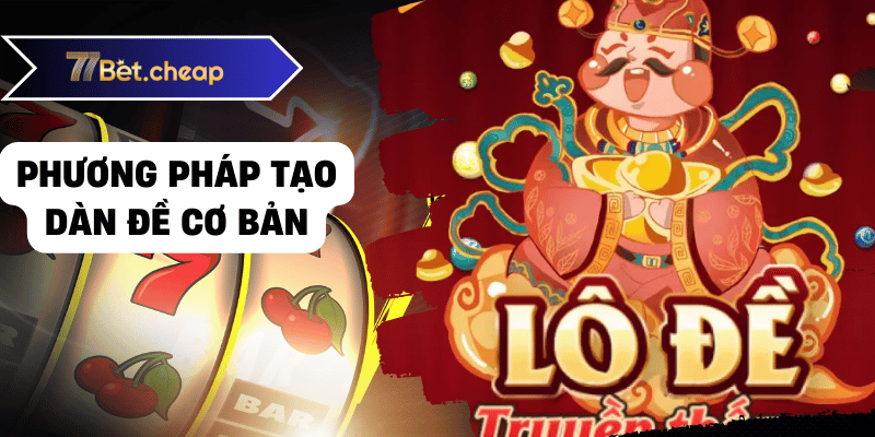 Tạo Dàn Đề Chuẩn - Bí Kíp Thắng Lớn 2025 2 Phương pháp tạo dàn đề cơ bản